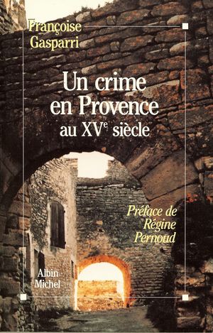 Un crime en Provence au XVe siècle - Auteur : Françoise Gasparri - Albin Michel