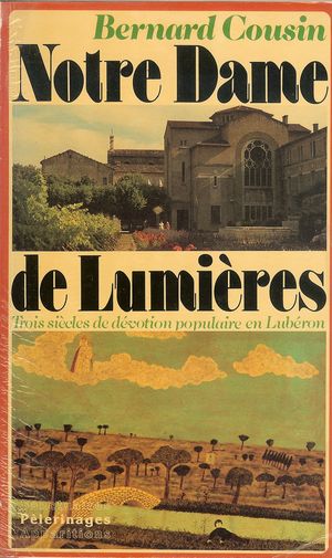 Notre-Dame-de-Lumire - Trois sicles de dvotion populaire en Luberon - Bernard Cousin