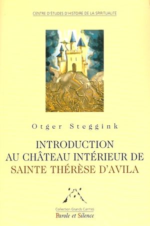 Introduction au Chteau Intrieur de Sainte Thrze d'Avila - Editions Parole et Silence