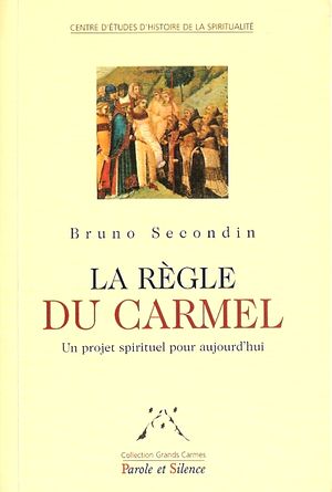 La Rgle du Carmel - Un projet spirituel pour aujourd'hui - Editions Parole et Silence