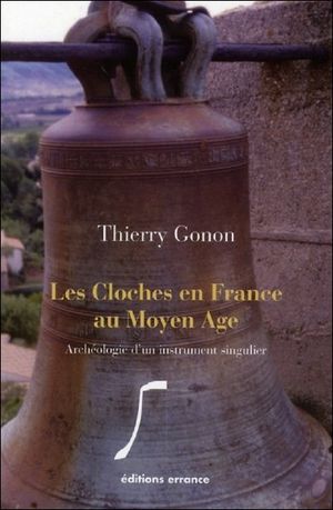 Les cloches en France au Moyen Age - Ed. Errance