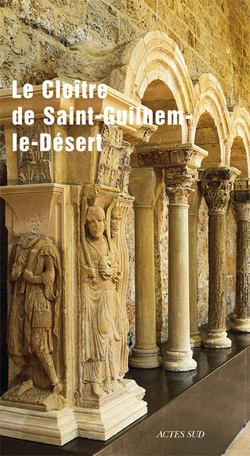 Le cloître de Saint-Guilhem-le-Désert - Hélène Palouzié et Géraldine Mallet - Actes Sud - 2009