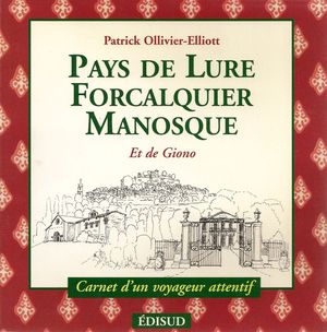 Pays de Lure, Forcalquier et Manosque et de Giono - Patrick Ollivier-Elliott - Edisud