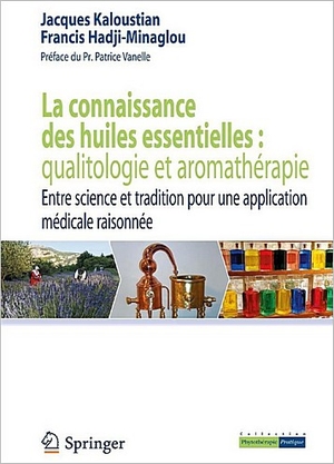 La connaissance des huiles essentielles : qualitologie et aromathérapie... - Jacques Kaloustian et Franci Hadji-Minaglou - Springer