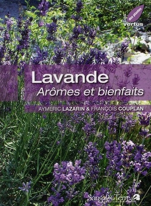 Lavande - Arômes et bienfaits - Aymeric Lazarin & François Couplan - Editions Sang de la terre