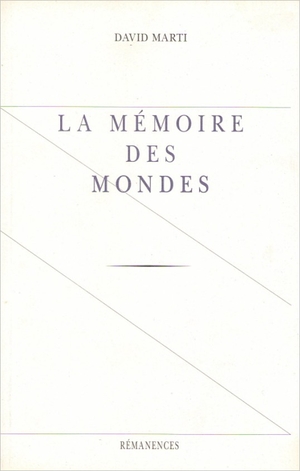 La Mémoires des Mondes - David Marti - Rémanences, 2007