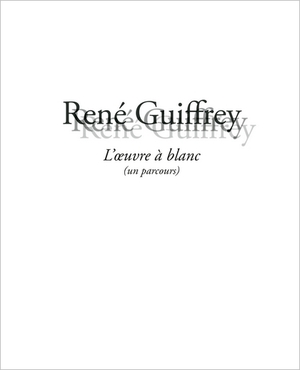 René Guiffrey, l'œuvre à blanc, Éditions Fage, 2016