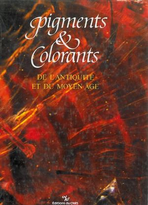 Pigments et colorants de l'Antiquité et du Moyen Age - CNRS Editions - 2002