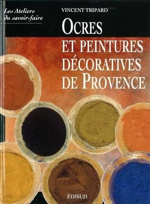 Ocres et peintures décoratives de Provence - Edisud