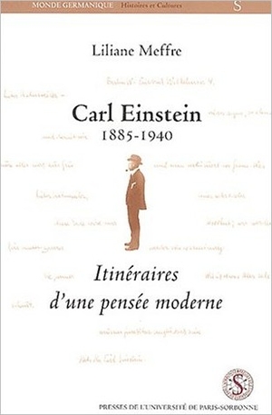 Carl Einstein 1885-1940. Itinéraires d'une pensée moderne - Liliane Meffre - Presses Universitaires de la Sorbonne, 2002