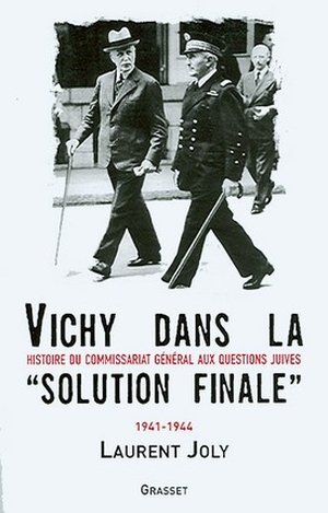 Vichy dans la Solution finale - Histoire du commissariat général aux questions juives, 1941-1944 - Laurent Joly - Grasset, 2006