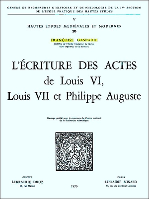 L'écriture des actes de Louis VI, Louis VII et Philippe Auguste - Auteur : Françoise Gasparri