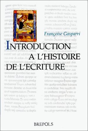 Introduction à l'histoire de l'écriture - Auteur : Françoise Gasparri - Brepols Publishers