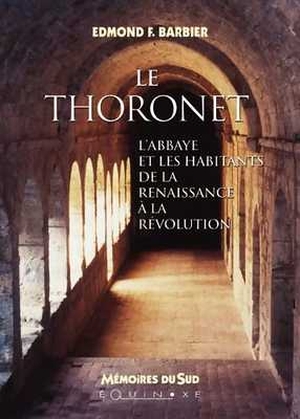 Le Thoronet: l'abbaye et les habitants de la Renaissance à la Révolution - Editions Equinoxe