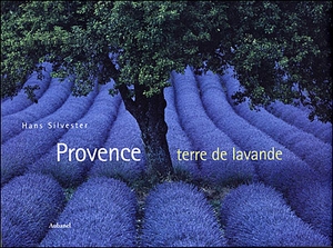 Provence, terre de lavande - Hans Silvester, Christiane Meunier - Aubanel