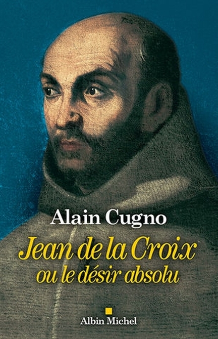 Jean de la Croix ou le déir absolu - Alain Cugno - Albin Michel, 2020