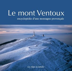 Le mont Ventoux, encyclopédie d'une montagne provençale - Editions Alpes de lumière