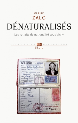 Dénaturalisés - Les retraits de nationalités sous Vichy, Claire Zalc, Seuil, 2016