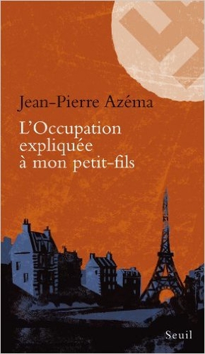 L’Occupation expliquée à mon petit-fils - Jean-Pierre Azéma - Seuil, 2012