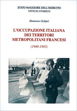 L'occupazione italiana dei territori metropolitani Francesi (1940-1943) - Domenico Schipsi