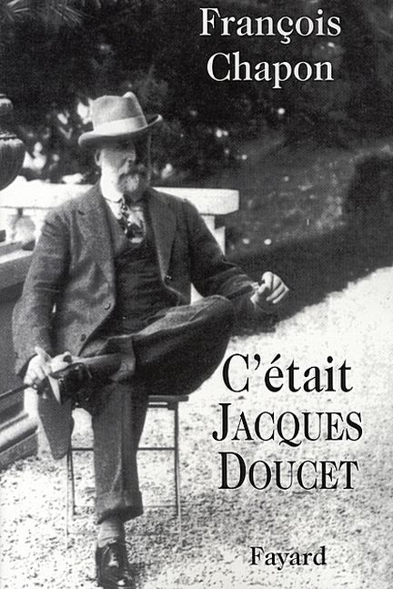 C'était Jacques Doucet par François Chapon - Fayard