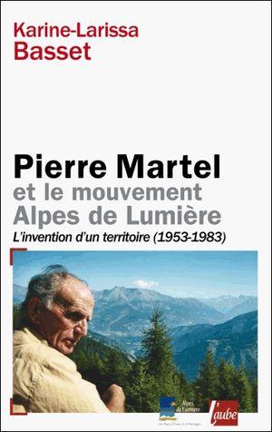 Pierre Martel - Fondateur de l'association Alpes de Lumière - Éditions de l’aube, 2009